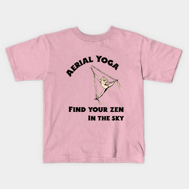 Aerial Yoga Find Your Zen In The Sky Kids T-Shirt by QuirkyGenie